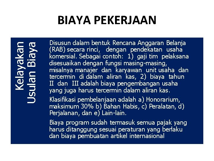 Kelayakan Usulan Biaya BIAYA PEKERJAAN Disusun dalam bentuk Rencana Anggaran Belanja (RAB) secara rinci,