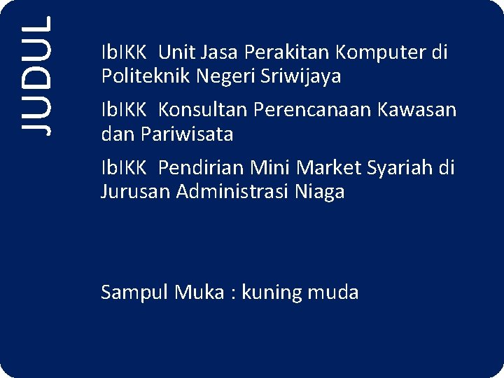 JUDUL Ib. IKK Unit Jasa Perakitan Komputer di Politeknik Negeri Sriwijaya Ib. IKK Konsultan
