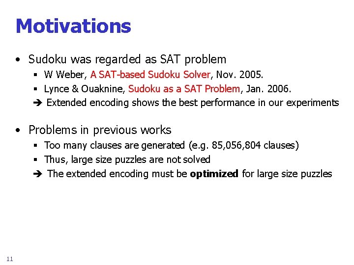 Motivations • Sudoku was regarded as SAT problem § W Weber, A SAT-based Sudoku