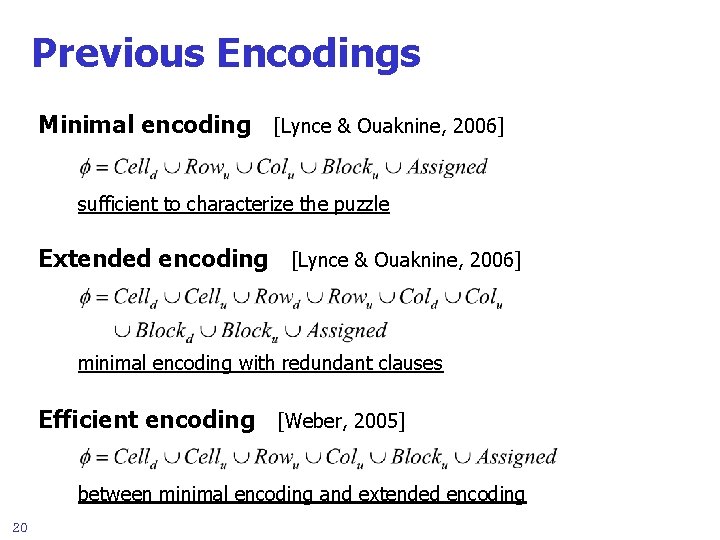 Previous Encodings Minimal encoding [Lynce & Ouaknine, 2006] sufficient to characterize the puzzle Extended