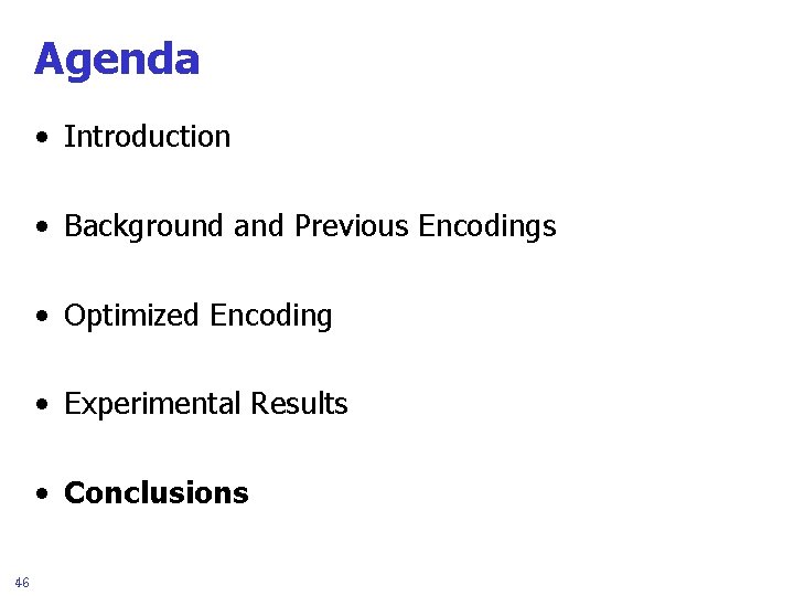 Agenda • Introduction • Background and Previous Encodings • Optimized Encoding • Experimental Results