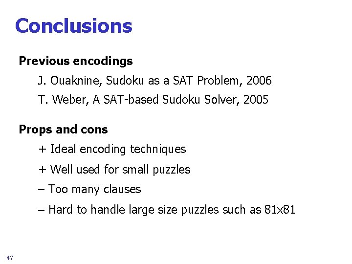 Conclusions Previous encodings J. Ouaknine, Sudoku as a SAT Problem, 2006 T. Weber, A