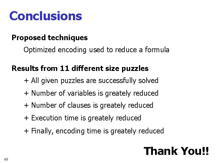 Conclusions Proposed techniques Optimized encoding used to reduce a formula Results from 11 different