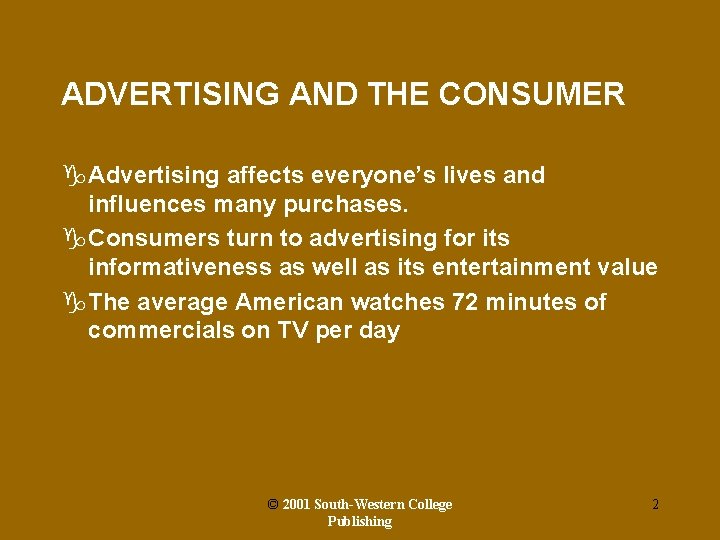 ADVERTISING AND THE CONSUMER g. Advertising affects everyone’s lives and influences many purchases. g.
