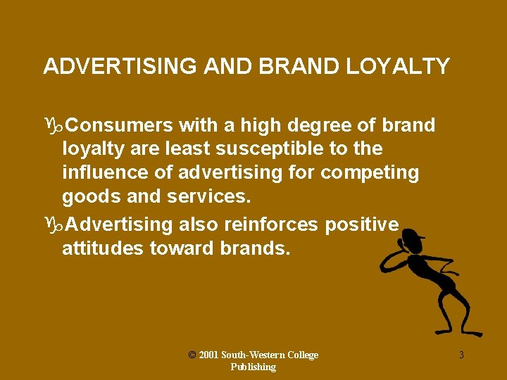 ADVERTISING AND BRAND LOYALTY g. Consumers with a high degree of brand loyalty are