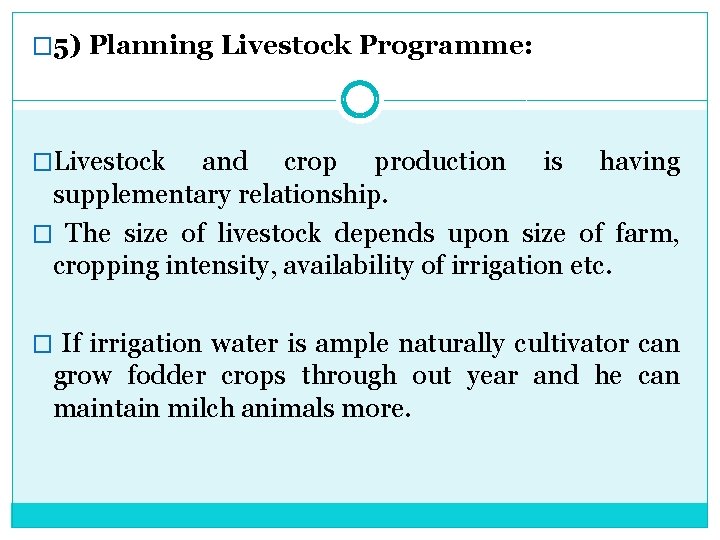 � 5) Planning Livestock Programme: �Livestock and crop production is having supplementary relationship. �