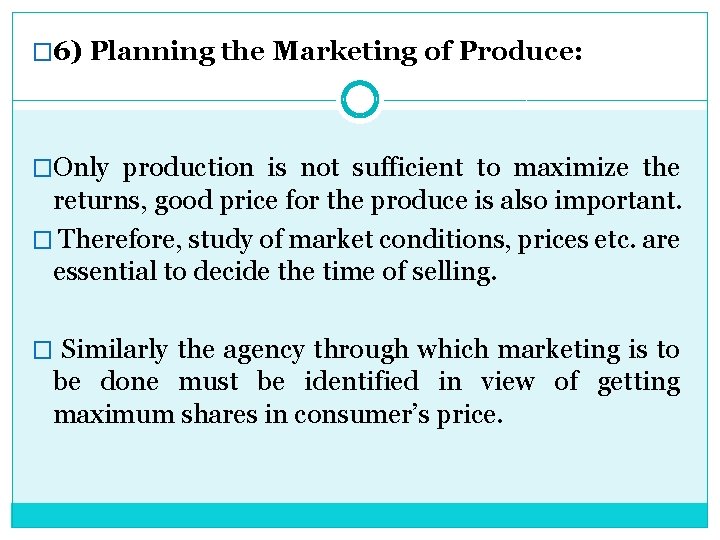 � 6) Planning the Marketing of Produce: �Only production is not sufficient to maximize