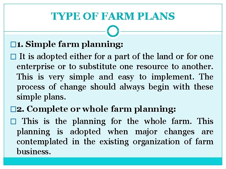 TYPE OF FARM PLANS � 1. Simple farm planning: � It is adopted either