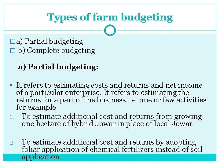 Types of farm budgeting �a) Partial budgeting � b) Complete budgeting. a) Partial budgeting: