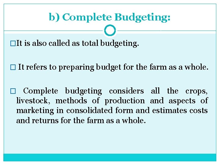 b) Complete Budgeting: �It is also called as total budgeting. � It refers to