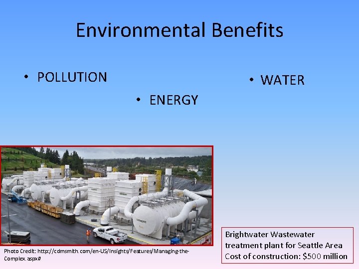 Environmental Benefits • POLLUTION • WATER • ENERGY Photo Credit: http: //cdmsmith. com/en-US/Insights/Features/Managing-the. Complex.