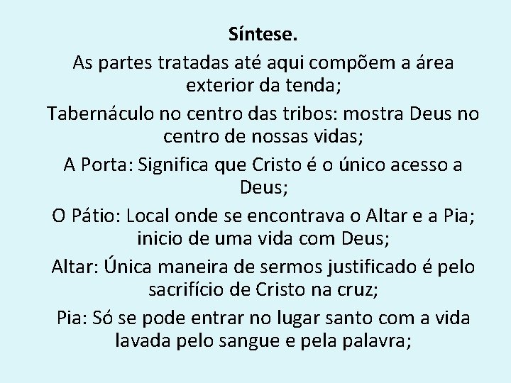 Síntese. As partes tratadas até aqui compõem a área exterior da tenda; Tabernáculo no