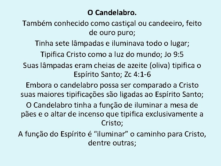 O Candelabro. Também conhecido como castiçal ou candeeiro, feito de ouro puro; Tinha sete