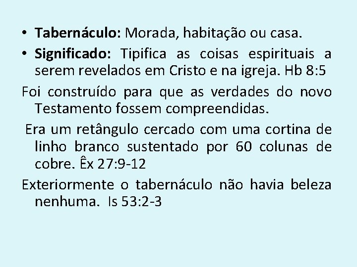  • Tabernáculo: Morada, habitação ou casa. • Significado: Tipifica as coisas espirituais a
