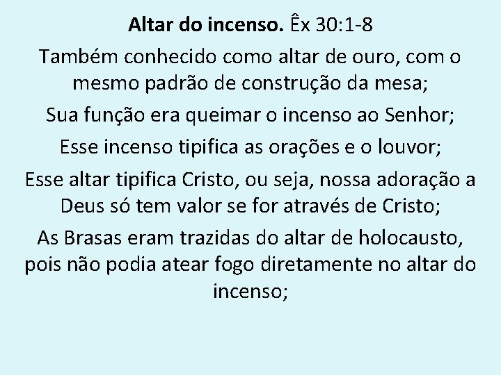 Altar do incenso. Êx 30: 1 -8 Também conhecido como altar de ouro, com