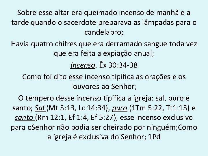 Sobre esse altar era queimado incenso de manhã e a tarde quando o sacerdote