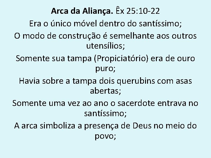 Arca da Aliança. Êx 25: 10 -22 Era o único móvel dentro do santíssimo;