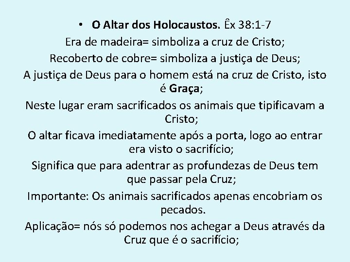  • O Altar dos Holocaustos. Êx 38: 1 -7 Era de madeira= simboliza