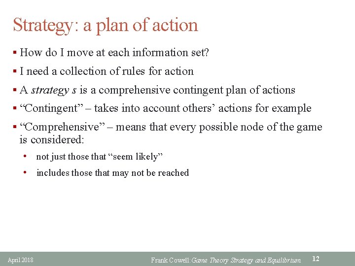 Strategy: a plan of action § How do I move at each information set?