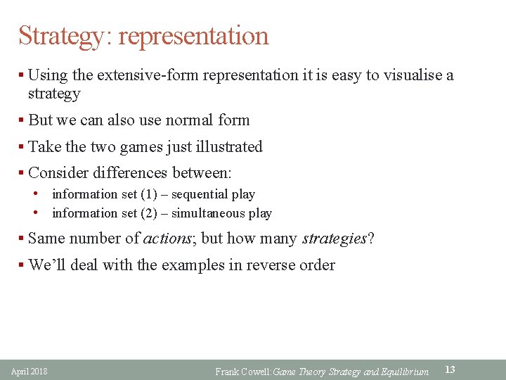 Strategy: representation § Using the extensive-form representation it is easy to visualise a strategy