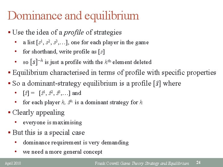 Dominance and equilibrium § Use the idea of a profile of strategies • a