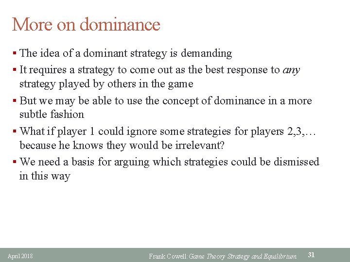 More on dominance § The idea of a dominant strategy is demanding § It