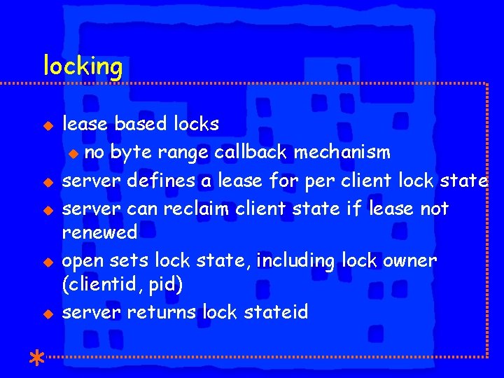 locking u u u lease based locks u no byte range callback mechanism server