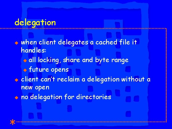 delegation u u u when client delegates a cached file it handles: u all