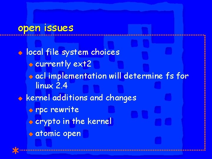 open issues u u local file system choices u currently ext 2 u acl