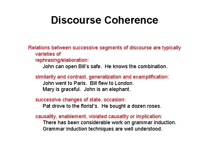 Discourse Coherence Relations between successive segments of discourse are typically varieties of rephrasing/elaboration: John