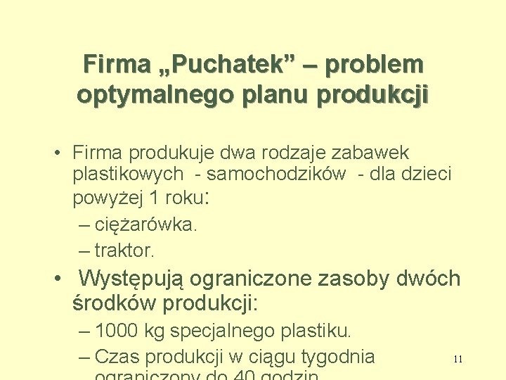 Firma „Puchatek” – problem optymalnego planu produkcji • Firma produkuje dwa rodzaje zabawek plastikowych