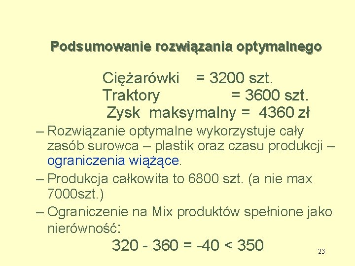 Podsumowanie rozwiązania optymalnego Ciężarówki = 3200 szt. Traktory = 3600 szt. Zysk maksymalny =