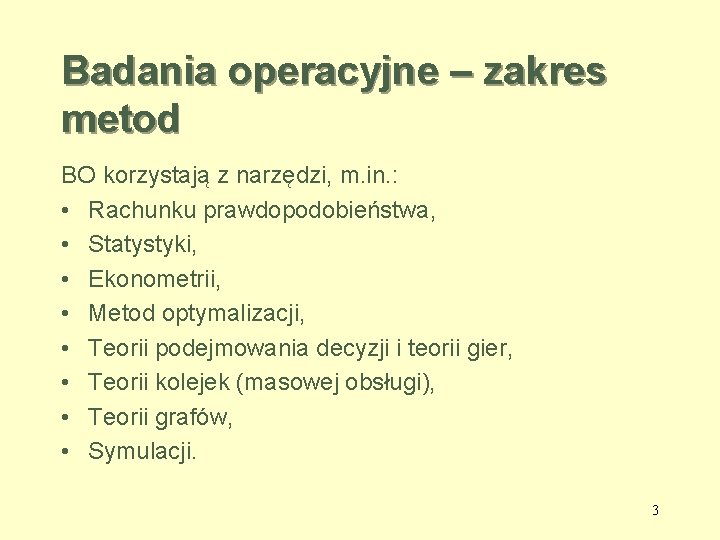 Badania operacyjne – zakres metod BO korzystają z narzędzi, m. in. : • Rachunku