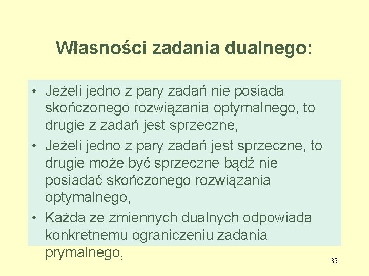 Własności zadania dualnego: • Jeżeli jedno z pary zadań nie posiada skończonego rozwiązania optymalnego,