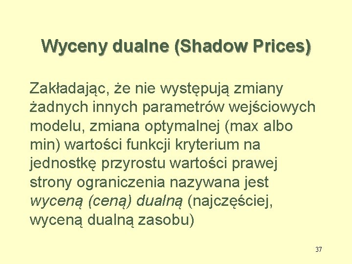 Wyceny dualne (Shadow Prices) Zakładając, że nie występują zmiany żadnych innych parametrów wejściowych modelu,
