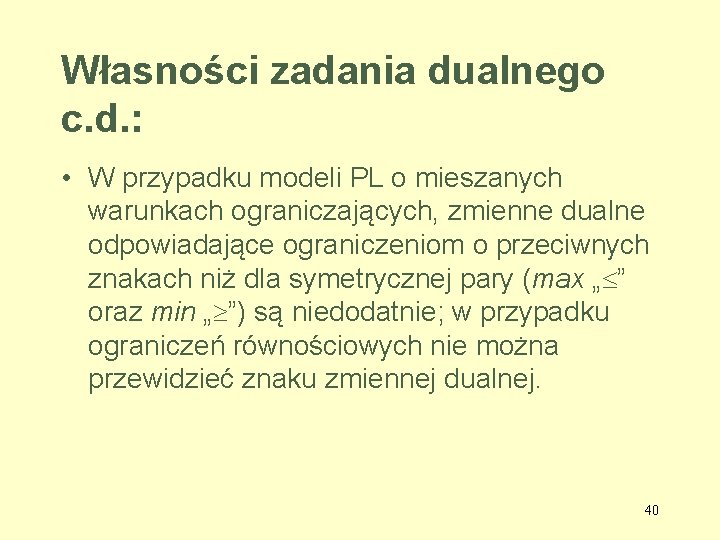 Własności zadania dualnego c. d. : • W przypadku modeli PL o mieszanych warunkach