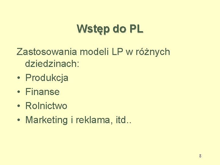 Wstęp do PL Zastosowania modeli LP w różnych dziedzinach: • Produkcja • Finanse •