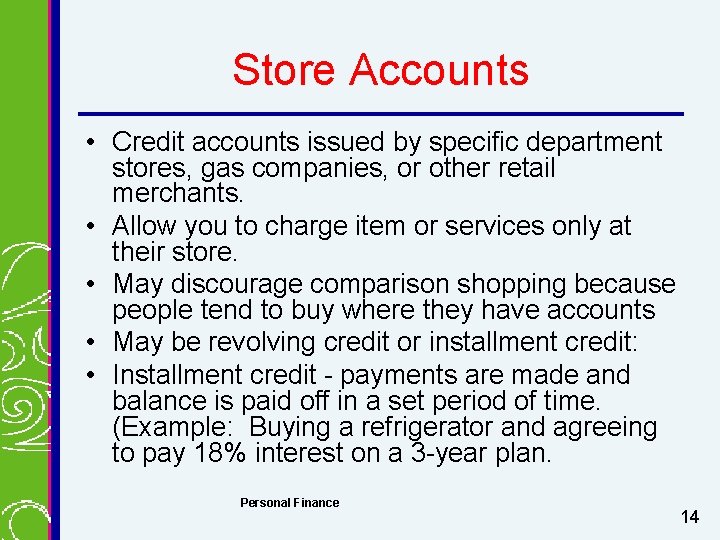 Store Accounts • Credit accounts issued by specific department stores, gas companies, or other