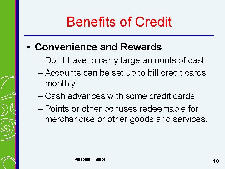 Benefits of Credit • Convenience and Rewards – Don’t have to carry large amounts