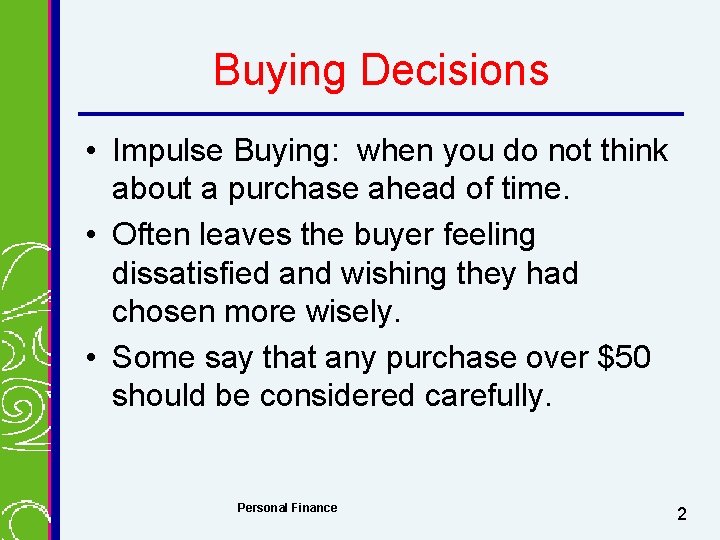 Buying Decisions • Impulse Buying: when you do not think about a purchase ahead