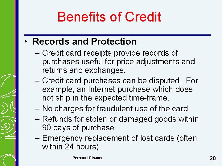 Benefits of Credit • Records and Protection – Credit card receipts provide records of