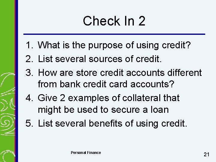 Check In 2 1. What is the purpose of using credit? 2. List several