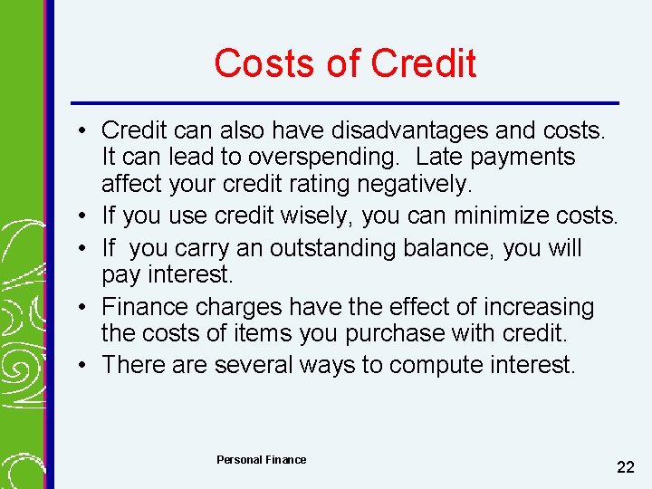 Costs of Credit • Credit can also have disadvantages and costs. It can lead