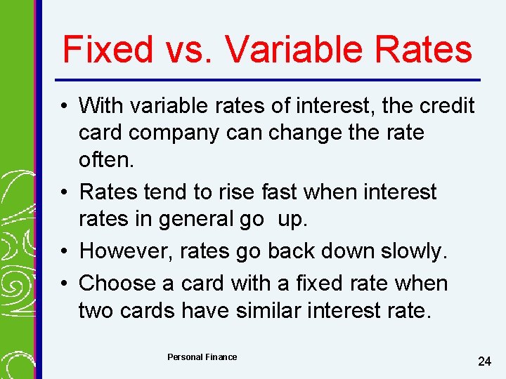 Fixed vs. Variable Rates • With variable rates of interest, the credit card company