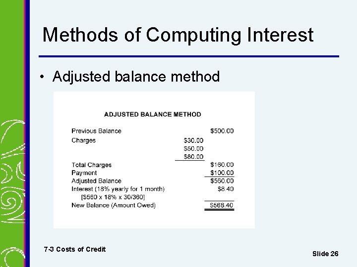 Methods of Computing Interest • Adjusted balance method 7 -3 Costs of Credit Slide