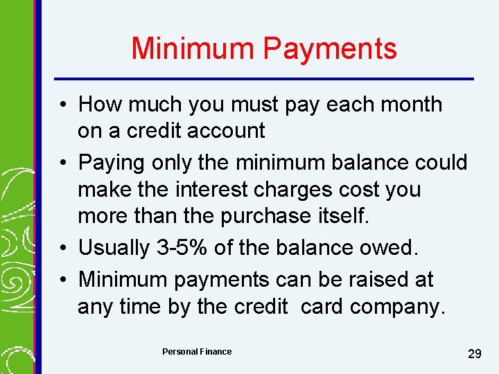 Minimum Payments • How much you must pay each month on a credit account