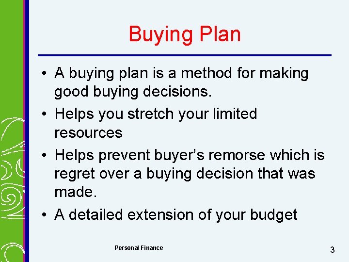 Buying Plan • A buying plan is a method for making good buying decisions.