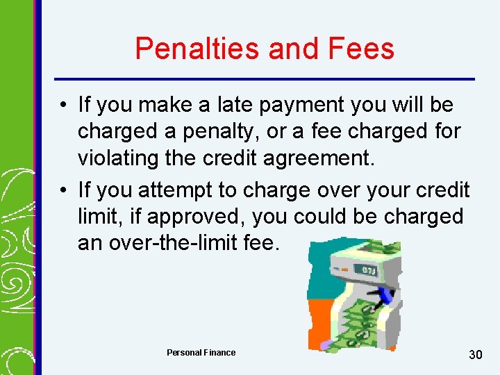 Penalties and Fees • If you make a late payment you will be charged