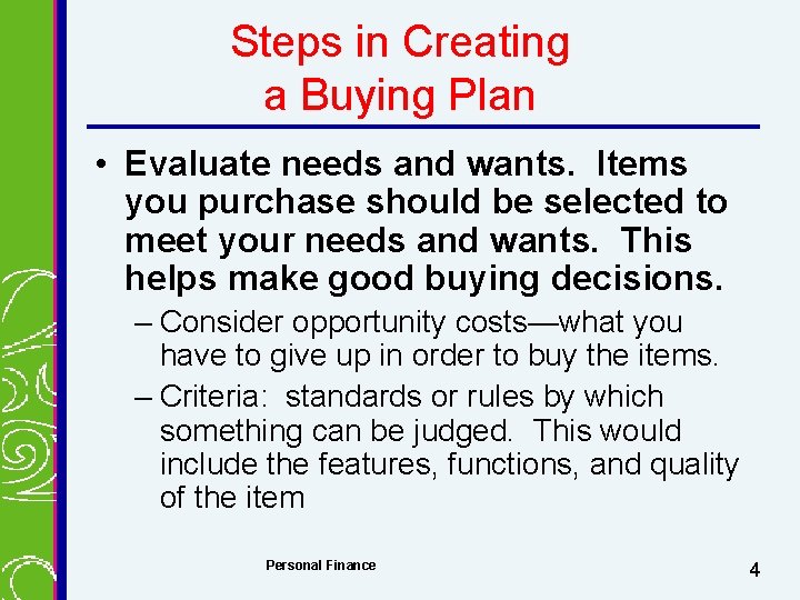 Steps in Creating a Buying Plan • Evaluate needs and wants. Items you purchase