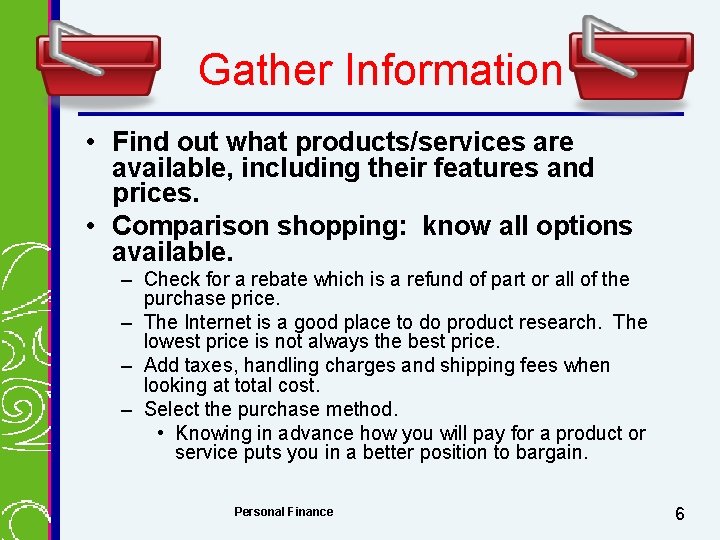 Gather Information • Find out what products/services are available, including their features and prices.